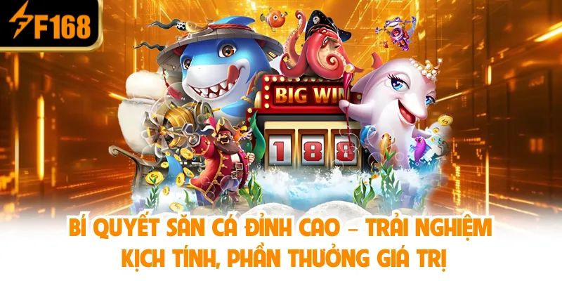 Bí quyết săn cá đỉnh cao – Trải nghiệm kịch tính, phần thưởng giá trị