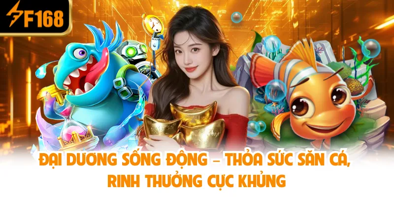 Đại dương sống động – Thỏa sức săn cá, rinh thưởng cực khủng