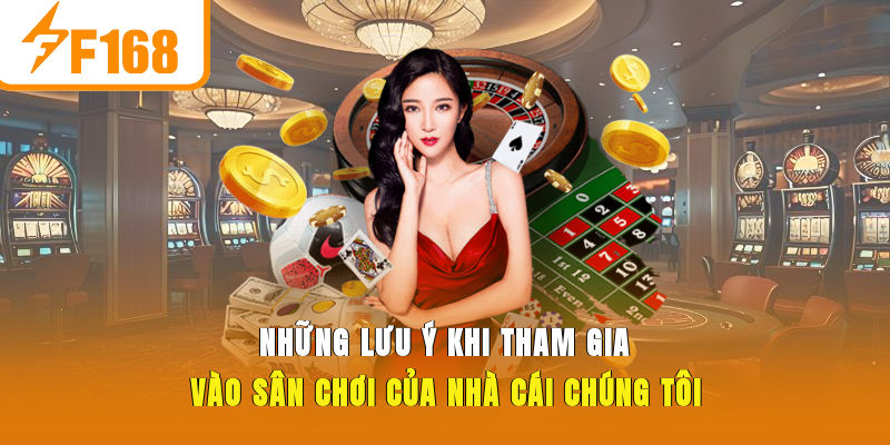 Những lưu ý khi tham gia vào sân chơi của nhà cái chúng tôi